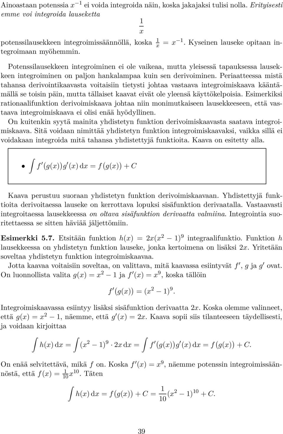 Perieess misä hns derivoinikvs voiisiin ieysi joh vsv inegroimiskv käänämällä se oisin päin, mu ällise kv eivä ole yleensä käyökelpoisi.