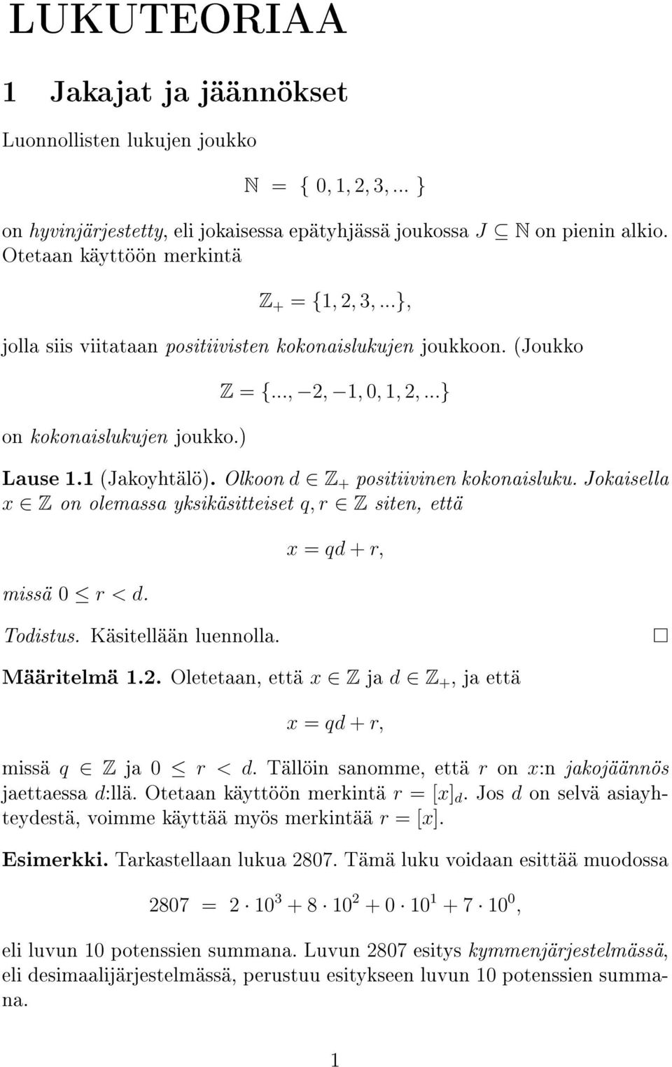 Olkoon d Z + positiivinen kokonaisluku. Jokaisella x Z on olemassa yksikäsitteiset q, r Z siten, että missä 0 r < d. x = qd + r, Määritelmä 1.2.