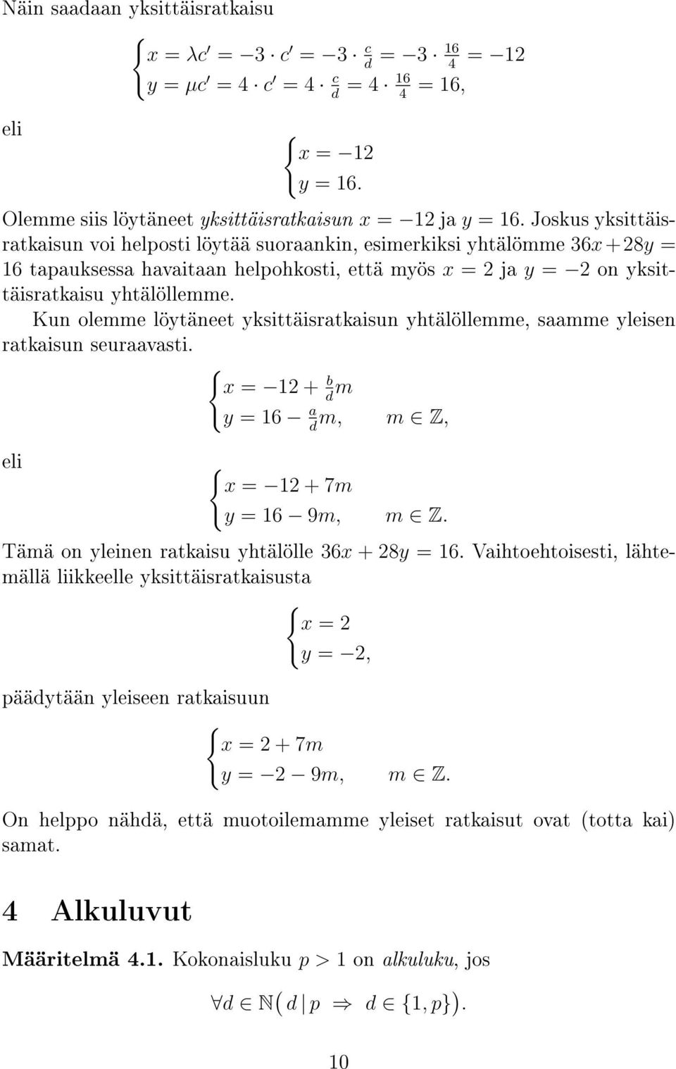 Kun olemme löytäneet yksittäisratkaisun yhtälöllemme, saamme yleisen ratkaisun seuraavasti. { x = 12 + b d m y = 16 a m, m Z, d eli { x = 12 + 7m y = 16 9m, m Z.