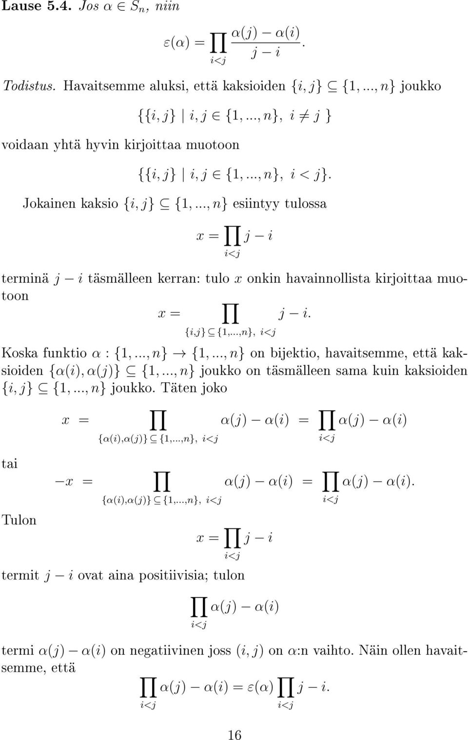 .., n} esiintyy tulossa x = j i i<j terminä j i täsmälleen kerran: tulo x onkin havainnollista kirjoittaa muotoon x = j i. {i,j} {1,...,n}, i<j Koska funktio α : {1,..., n} {1,.