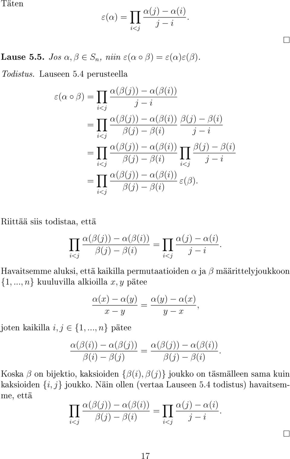 β(j) β(i) j i Riittää siis todistaa, että i<j α(β(j)) α(β(i)) β(j) β(i) = i<j α(j) α(i). j i Havaitsemme aluksi, että kaikilla permutaatioiden α ja β määrittelyjoukkoon {1,.