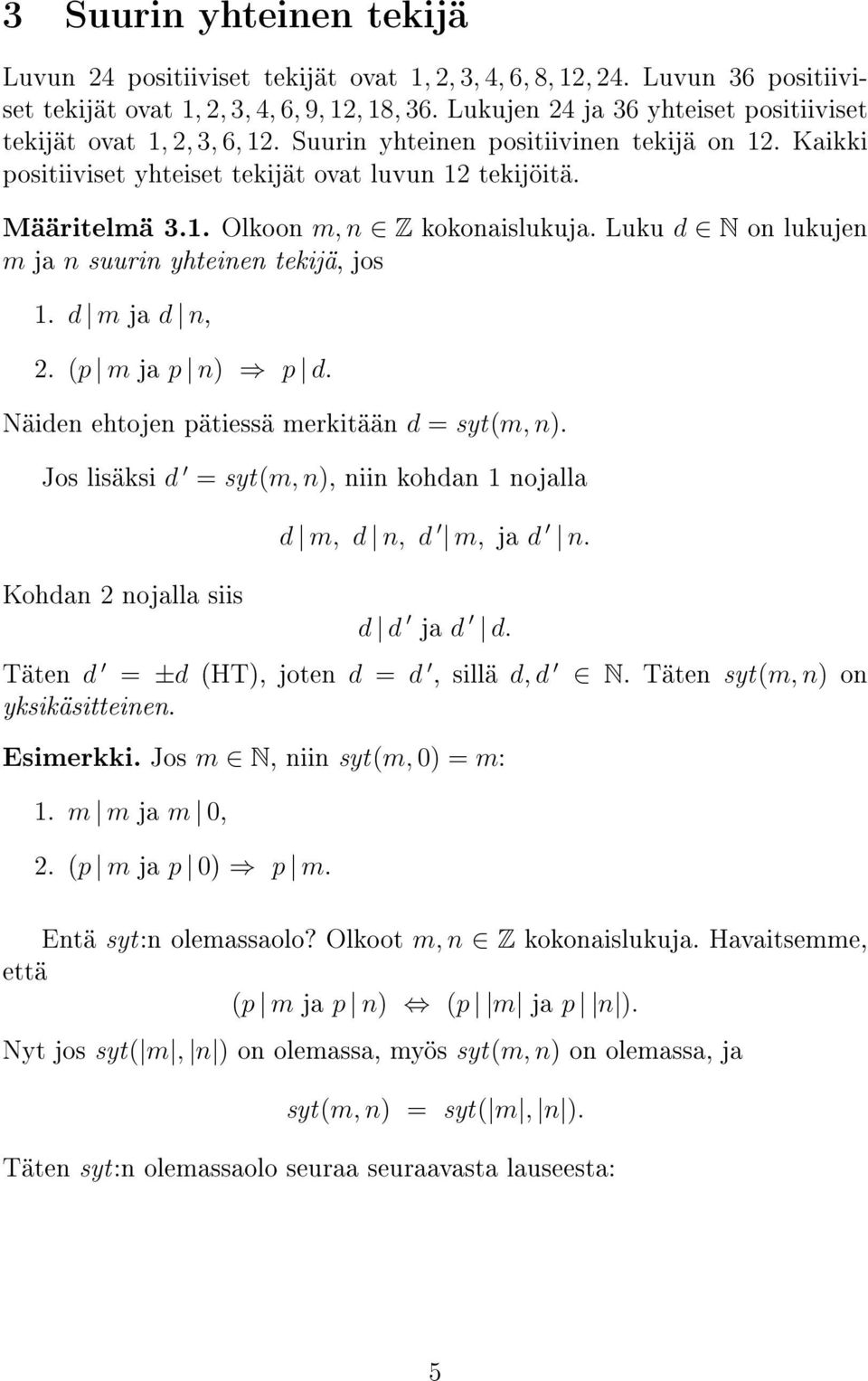 Luku d N on lukujen m ja n suurin yhteinen tekijä, jos 1. d m ja d n, 2. (p m ja p n) p d. Näiden ehtojen pätiessä merkitään d = syt(m, n).