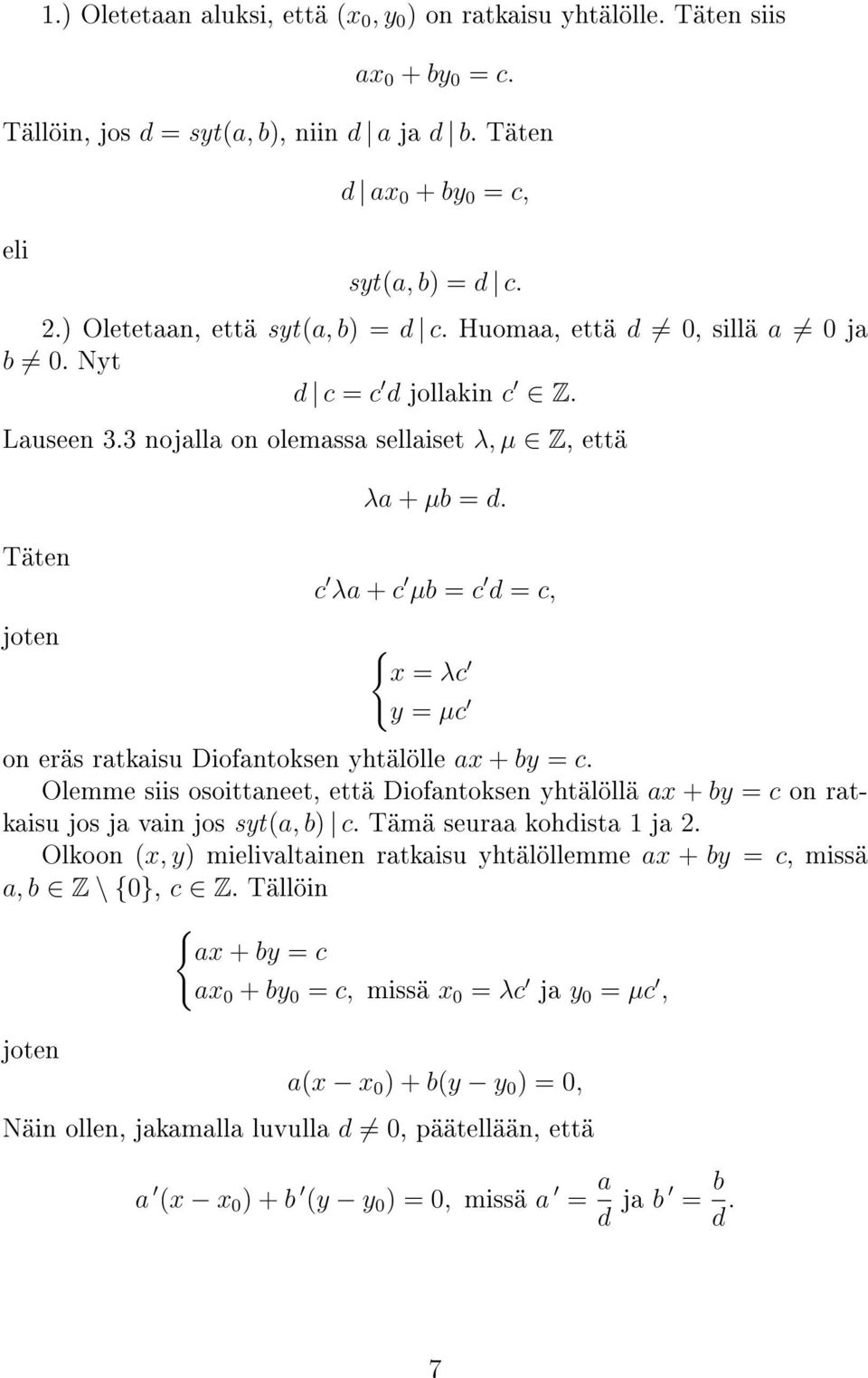 Täten c λa + c µb = c d = c, joten { x = λc y = µc on eräs ratkaisu Diofantoksen yhtälölle ax + by = c.