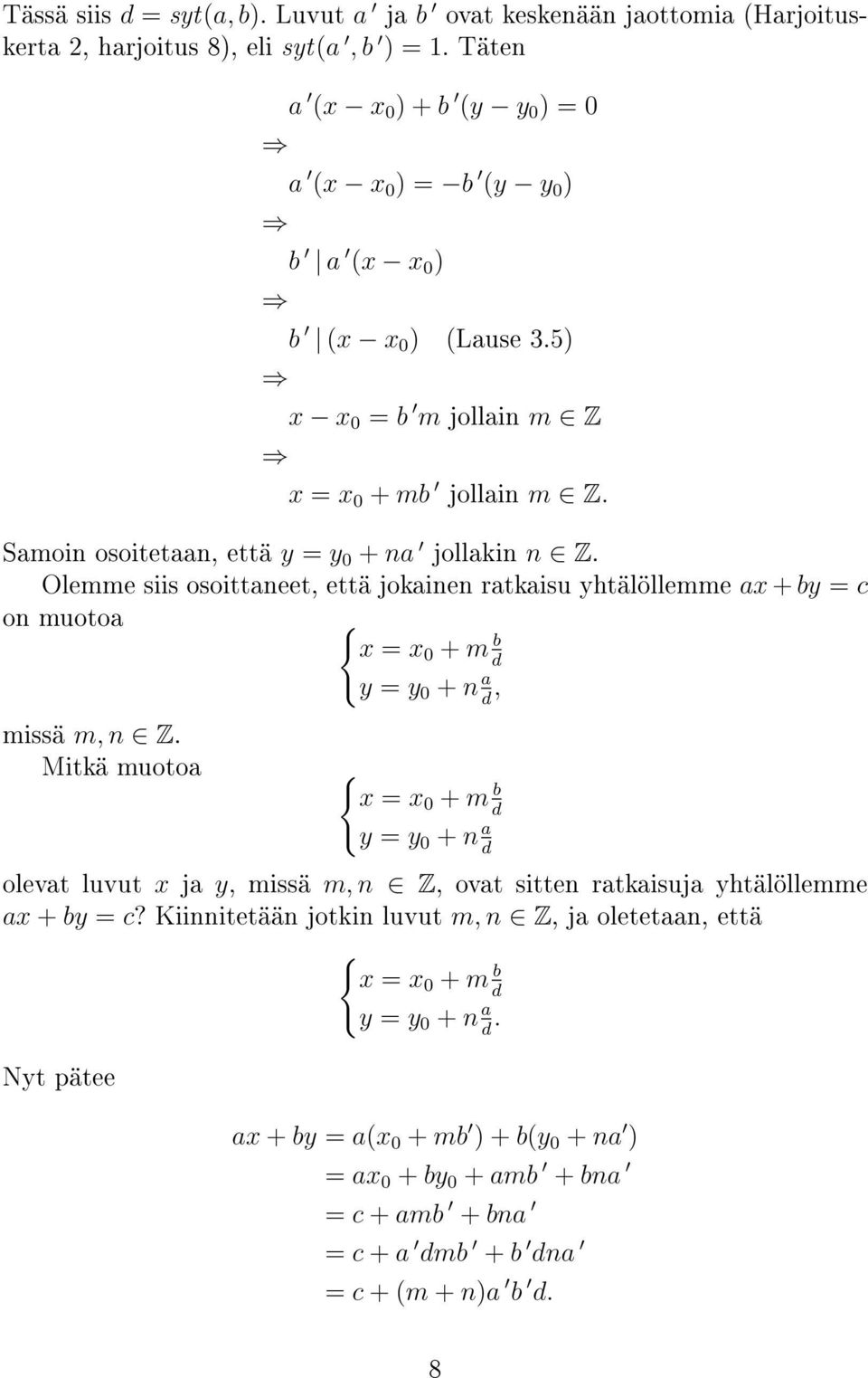 Olemme siis osoittaneet, että jokainen ratkaisu yhtälöllemme ax + by = c on muotoa { x = x 0 + m b d y = y 0 + n a d, missä m, n Z.