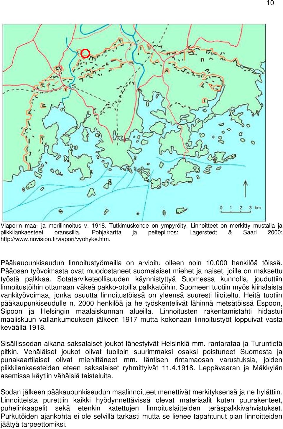 Pääosan työvoimasta ovat muodostaneet suomalaiset miehet ja naiset, joille on maksettu työstä palkkaa.