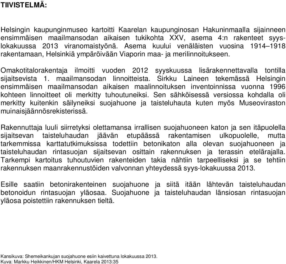 Omakotitalorakentaja ilmoitti vuoden 2012 syyskuussa lisärakennettavalla tontilla sijaitsevista 1. maailmansodan linnoitteista.