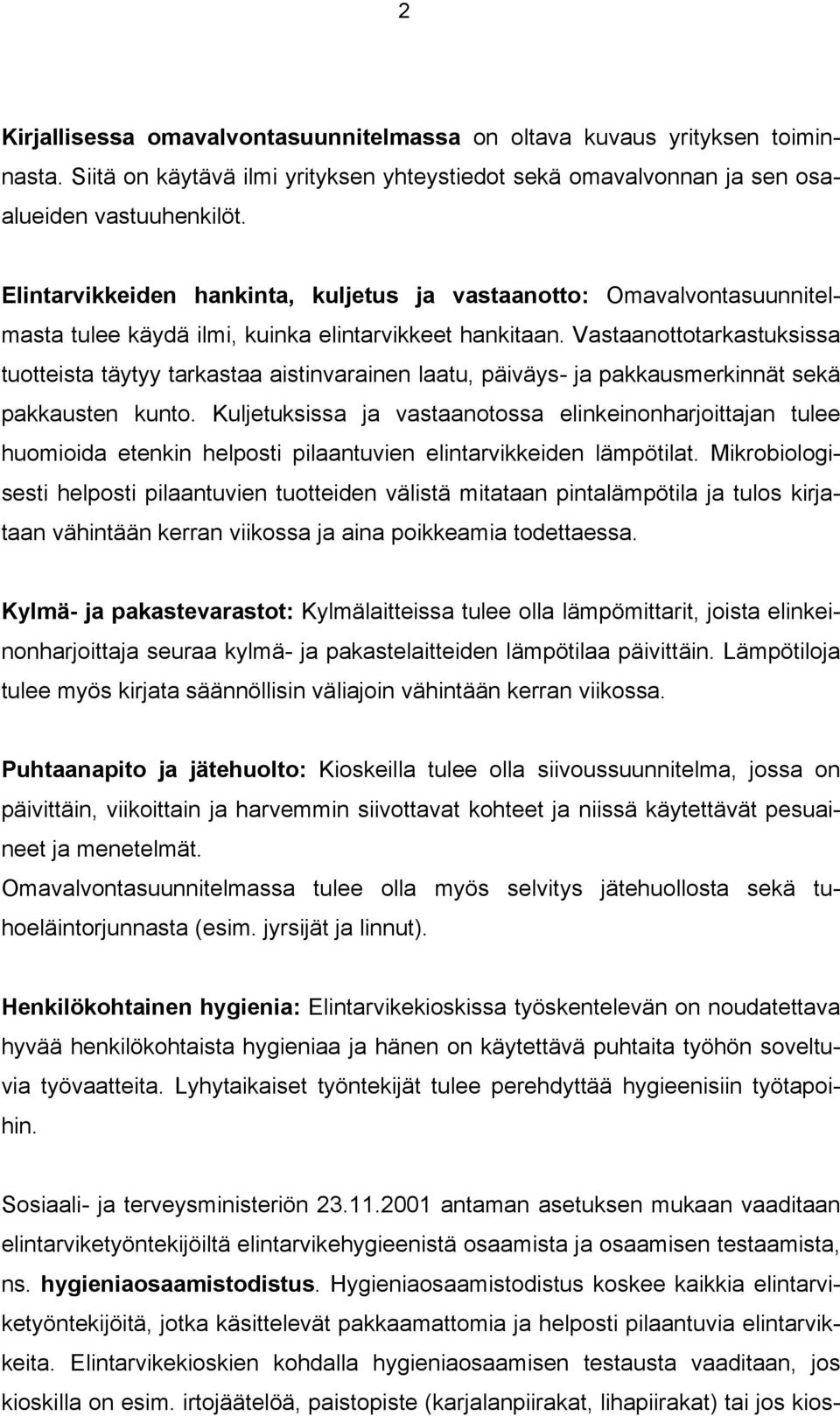 Vastaanottotarkastuksissa tuotteista täytyy tarkastaa aistinvarainen laatu, päiväys- ja pakkausmerkinnät sekä pakkausten kunto.