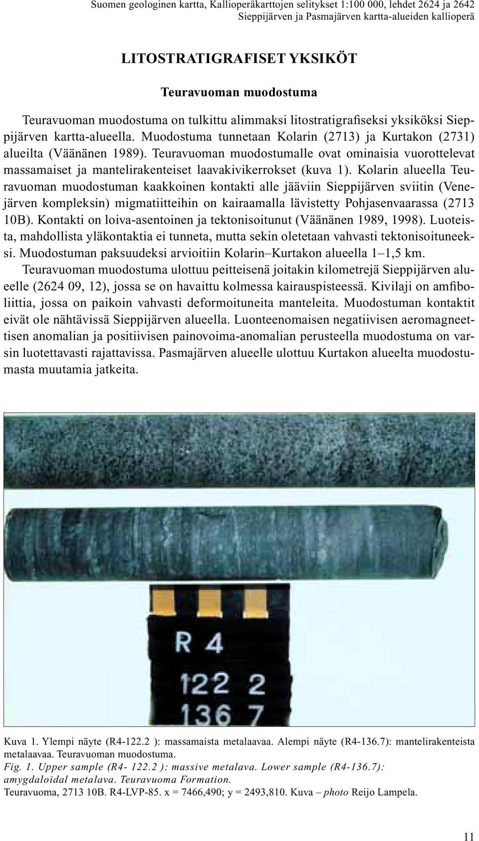 Teuravuoman muodostumalle ovat ominaisia vuorottelevat massamaiset ja mantelirakenteiset laavakivikerrokset (kuva 1).