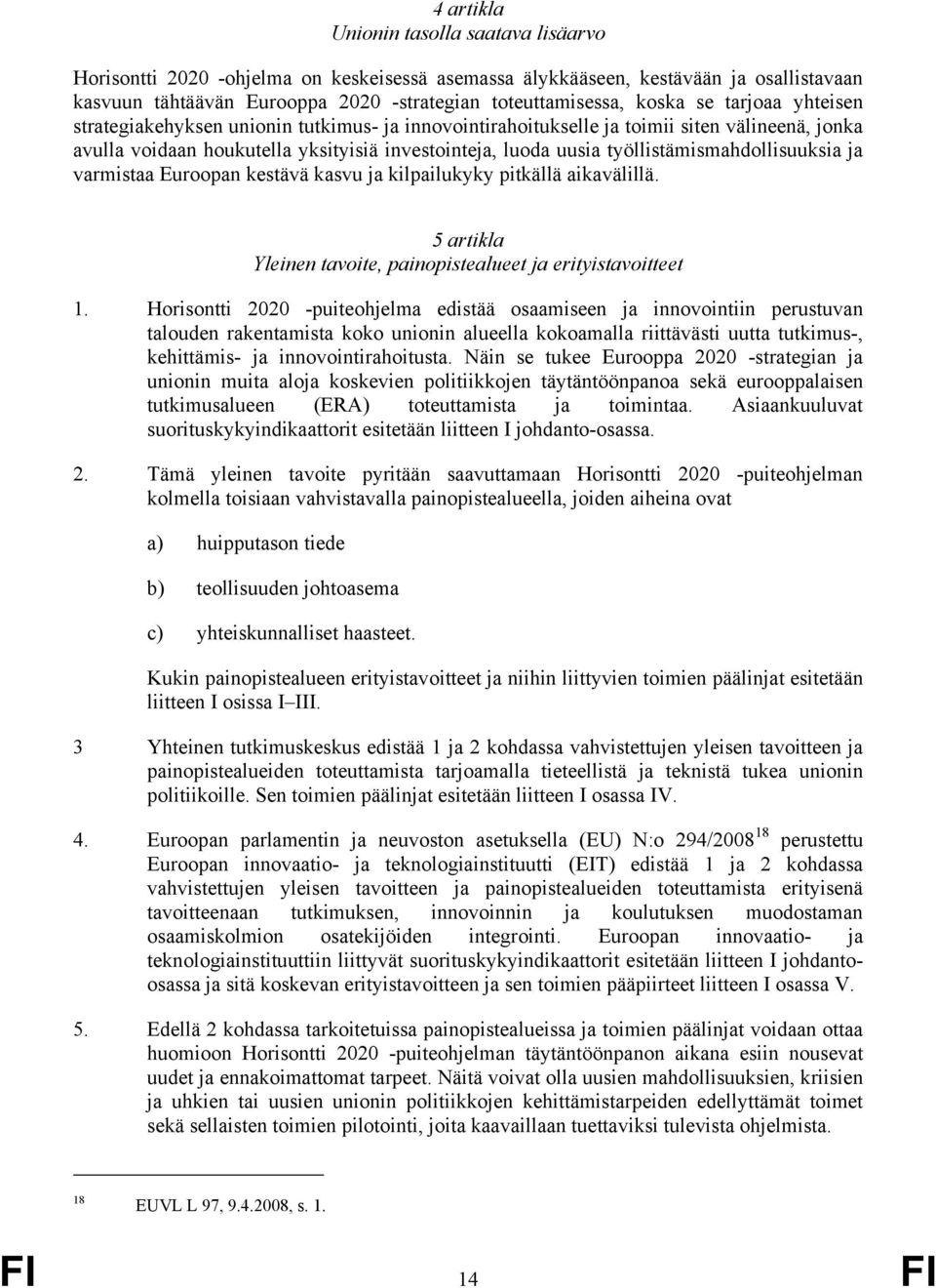 työllistämismahdollisuuksia ja varmistaa Euroopan kestävä kasvu ja kilpailukyky pitkällä aikavälillä. 5 artikla Yleinen tavoite, painopistealueet ja erityistavoitteet 1.