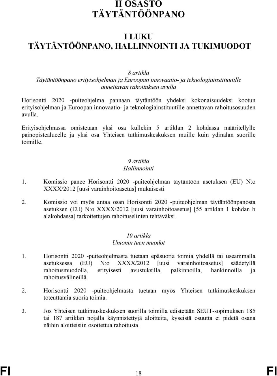 Erityisohjelmassa omistetaan yksi osa kullekin 5 artiklan 2 kohdassa määritellylle painopistealueelle ja yksi osa Yhteisen tutkimuskeskuksen muille kuin ydinalan suorille toimille.