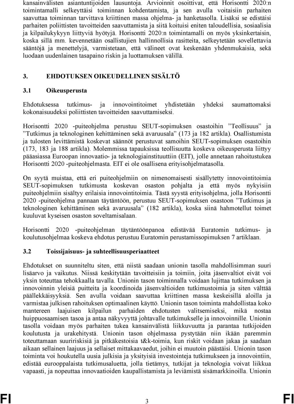 hanketasolla. Lisäksi se edistäisi parhaiten poliittisten tavoitteiden saavuttamista ja siitä koituisi eniten taloudellisia, sosiaalisia ja kilpailukykyyn liittyviä hyötyjä.