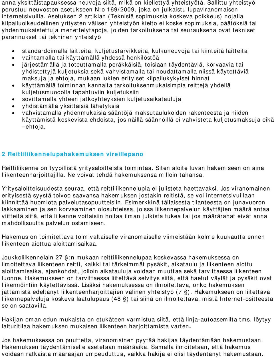 joiden tarkoituksena tai seurauksena ovat tekniset parannukset tai tekninen yhteistyö standardoimalla laitteita, kuljetustarvikkeita, kulkuneuvoja tai kiinteitä laitteita vaihtamalla tai käyttämällä