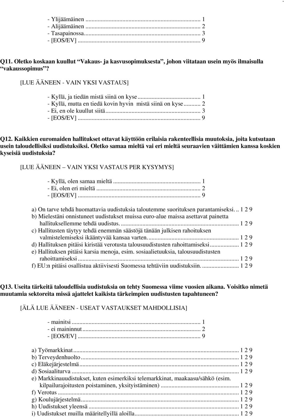 Kaikkien euromaiden hallitukset ottavat käyttöön erilaisia rakenteellisia muutoksia, joita kutsutaan usein taloudellisiksi uudistuksiksi.