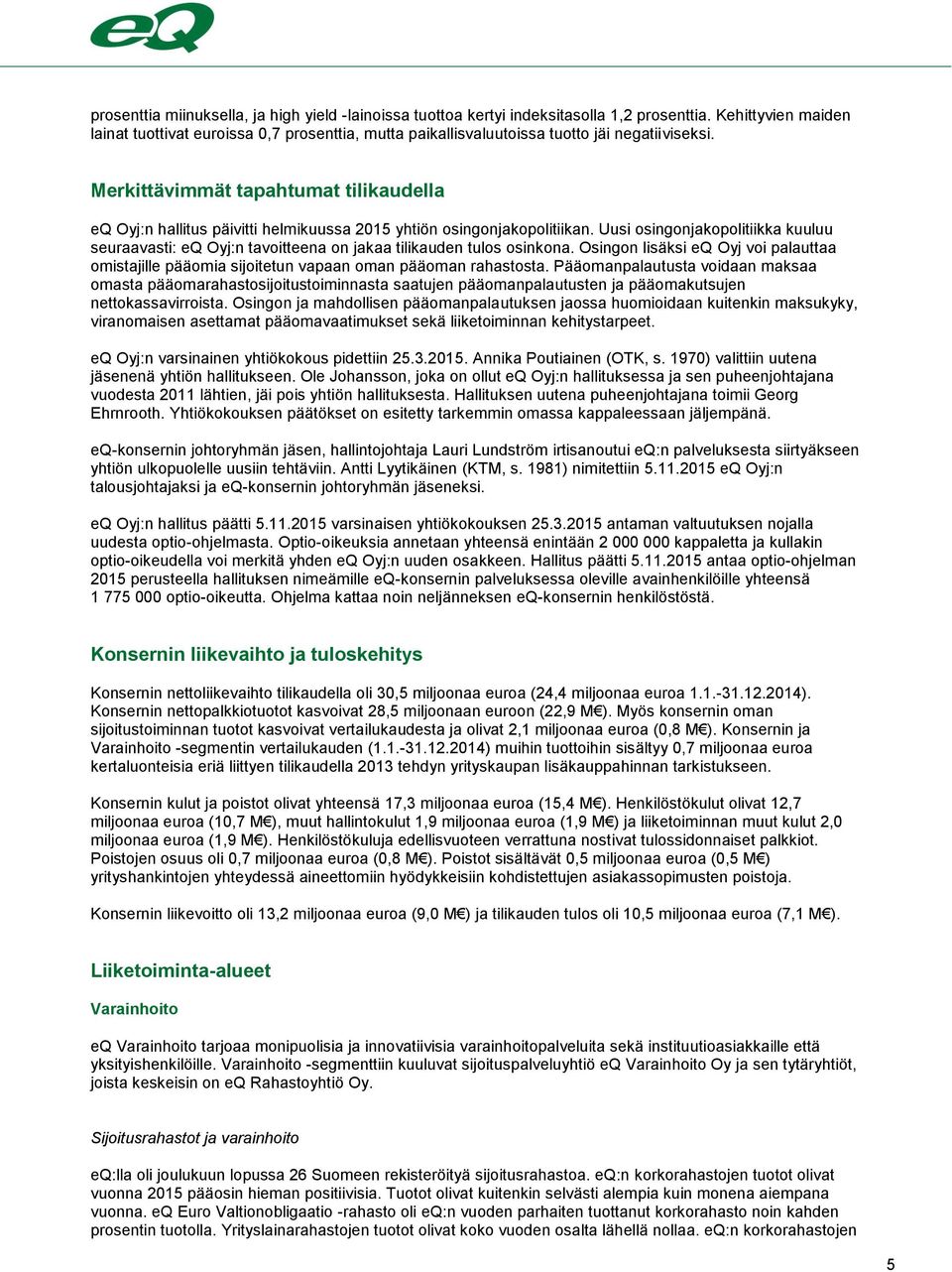 Merkittävimmät tapahtumat tilikaudella eq Oyj:n hallitus päivitti helmikuussa 2015 yhtiön osingonjakopolitiikan.