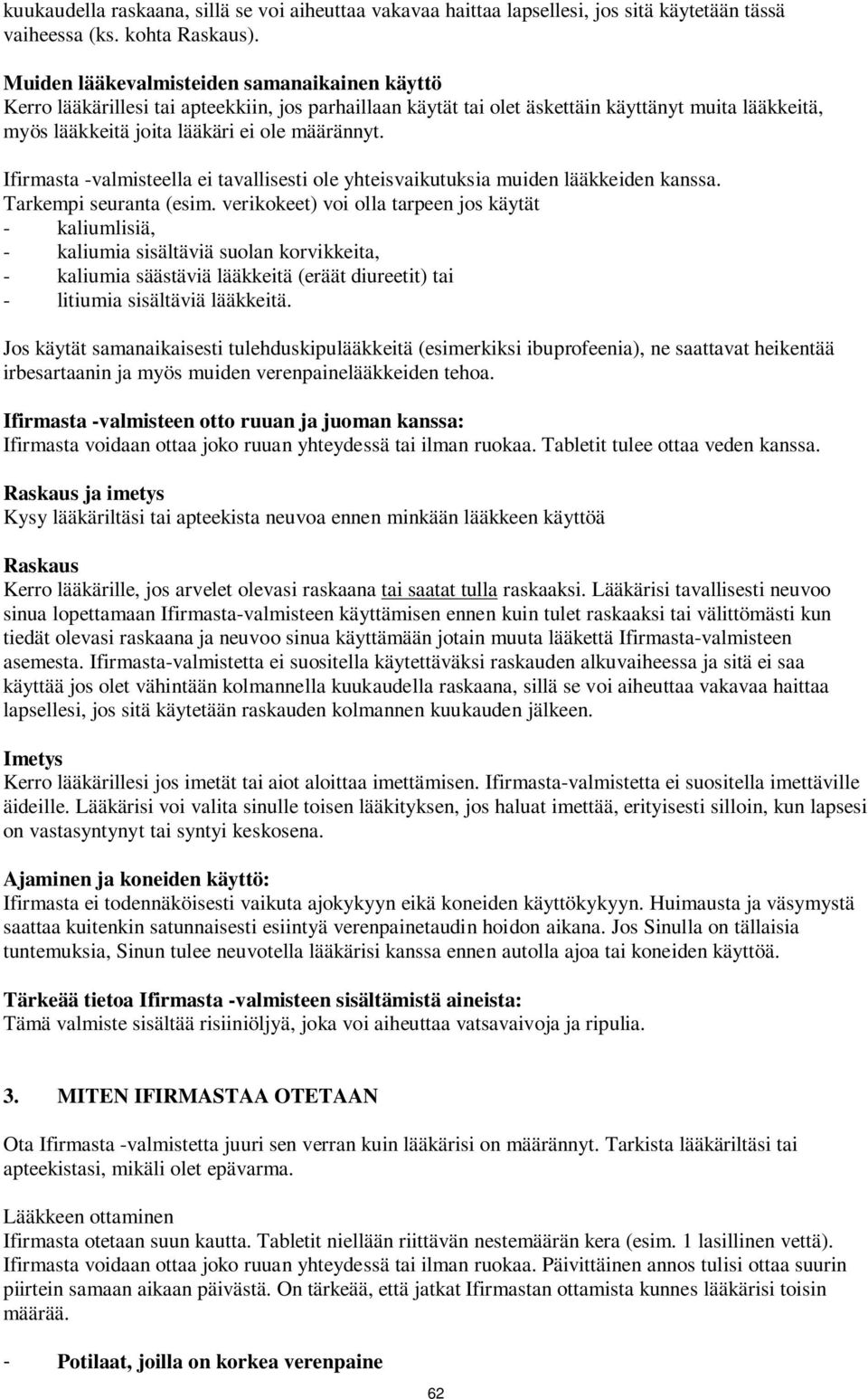 Ifirmasta -valmisteella ei tavallisesti ole yhteisvaikutuksia muiden lääkkeiden kanssa. Tarkempi seuranta (esim.