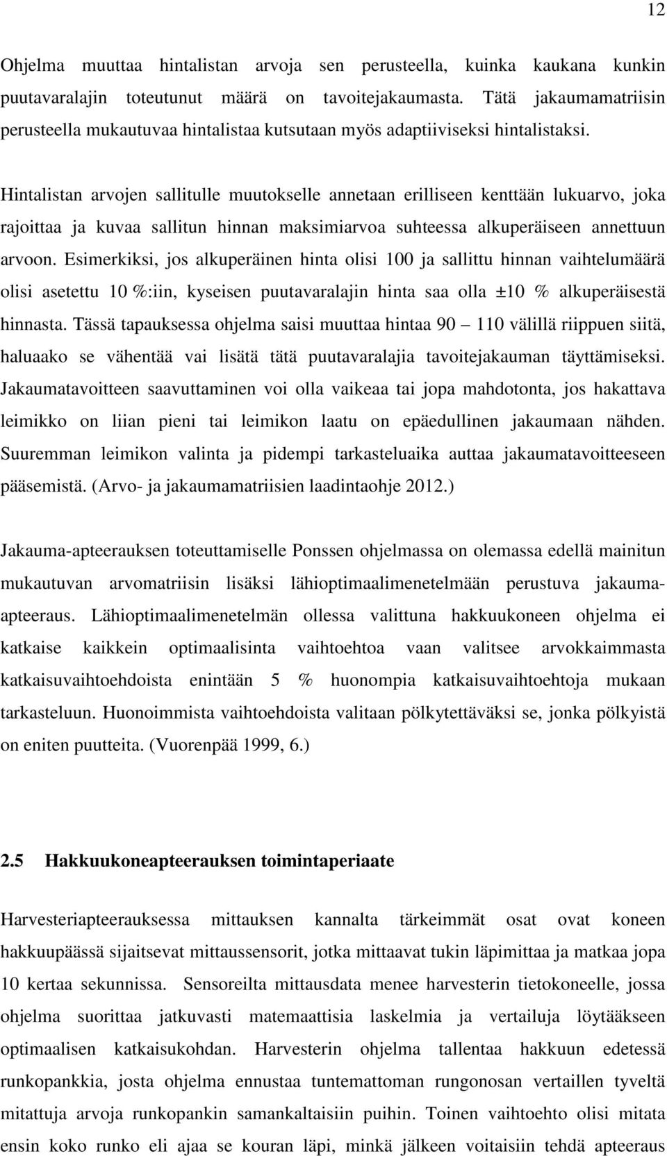 Hintalistan arvojen sallitulle muutokselle annetaan erilliseen kenttään lukuarvo, joka rajoittaa ja kuvaa sallitun hinnan maksimiarvoa suhteessa alkuperäiseen annettuun arvoon.