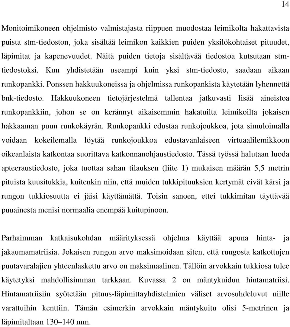 Ponssen hakkuukoneissa ja ohjelmissa runkopankista käytetään lyhennettä bnk-tiedosto.