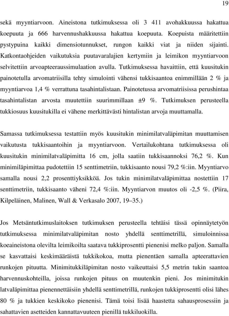 Katkontaohjeiden vaikutuksia puutavaralajien kertymiin ja leimikon myyntiarvoon selvitettiin arvoapteeraussimulaation avulla.