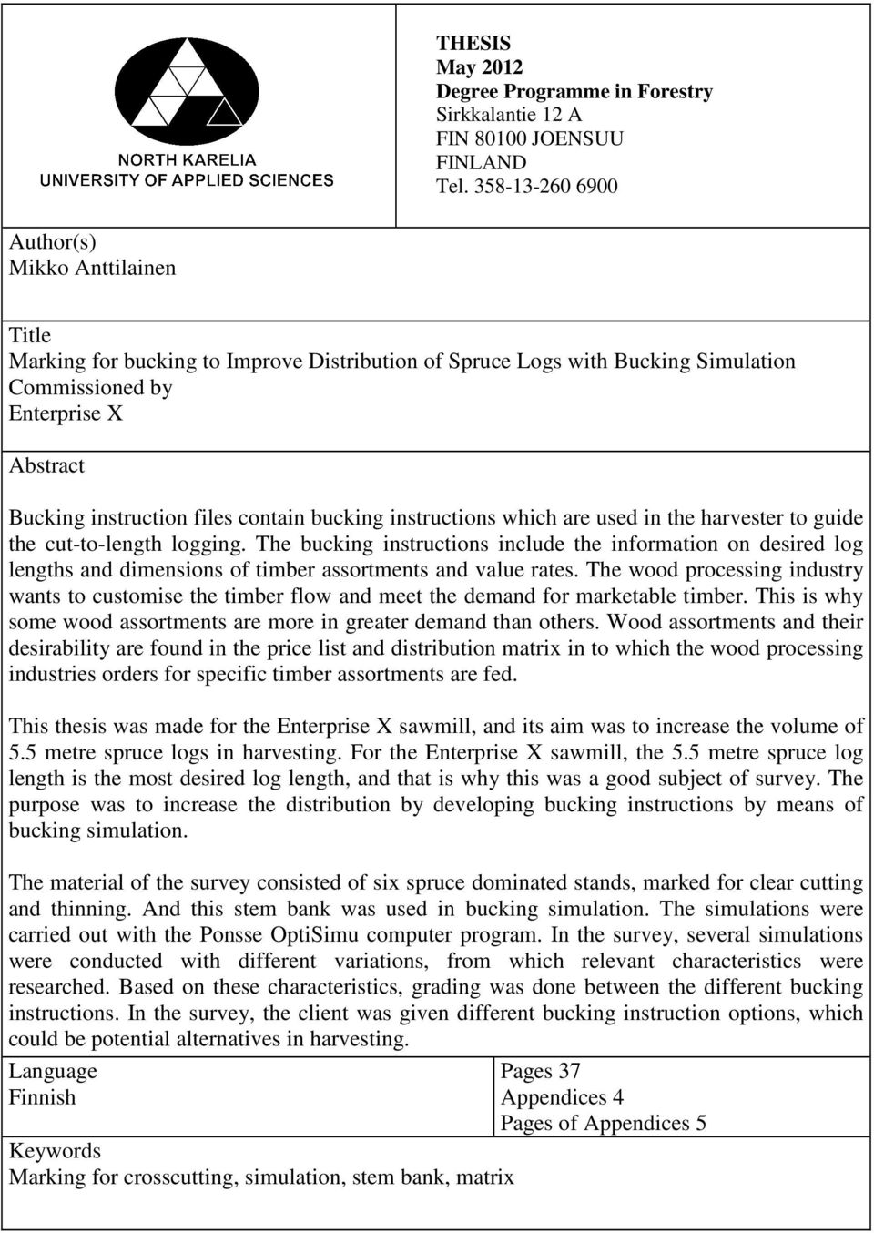 contain bucking instructions which are used in the harvester to guide the cut-to-length logging.