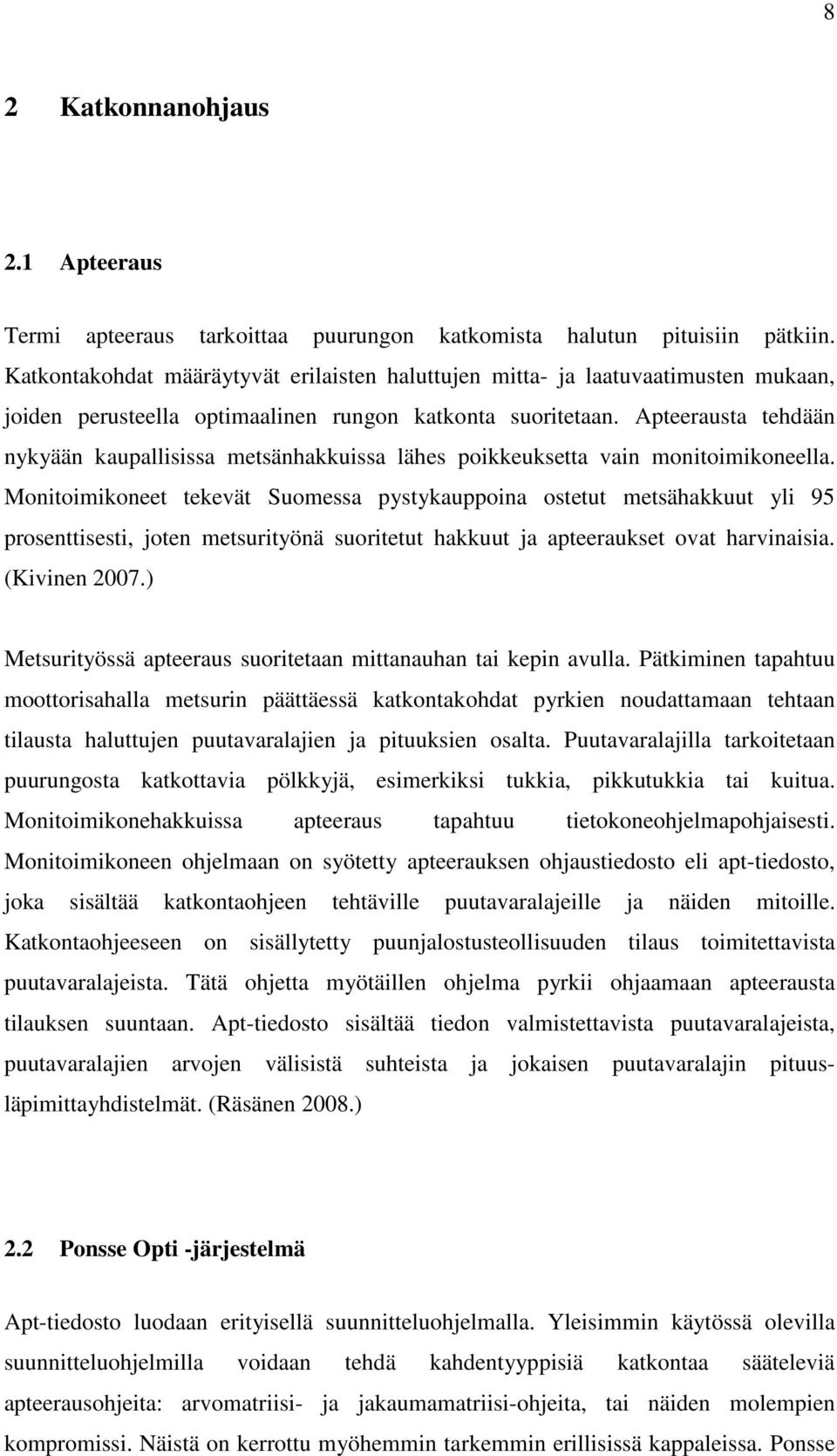 Apteerausta tehdään nykyään kaupallisissa metsänhakkuissa lähes poikkeuksetta vain monitoimikoneella.