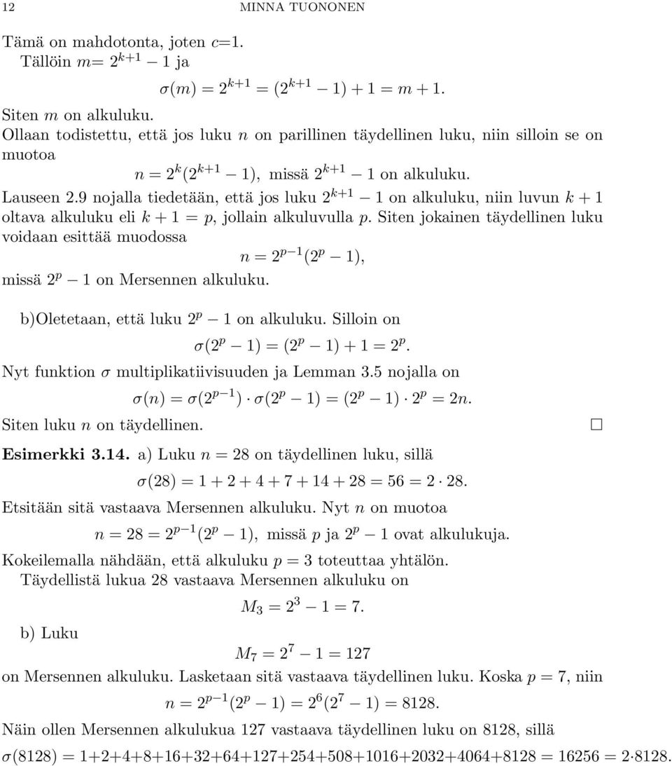 9 nojalla tiedetään, että jos luku 2 k+1 1 on alkuluku, niin luvun k + 1 oltava alkuluku eli k + 1 = p, jollain alkuluvulla p.