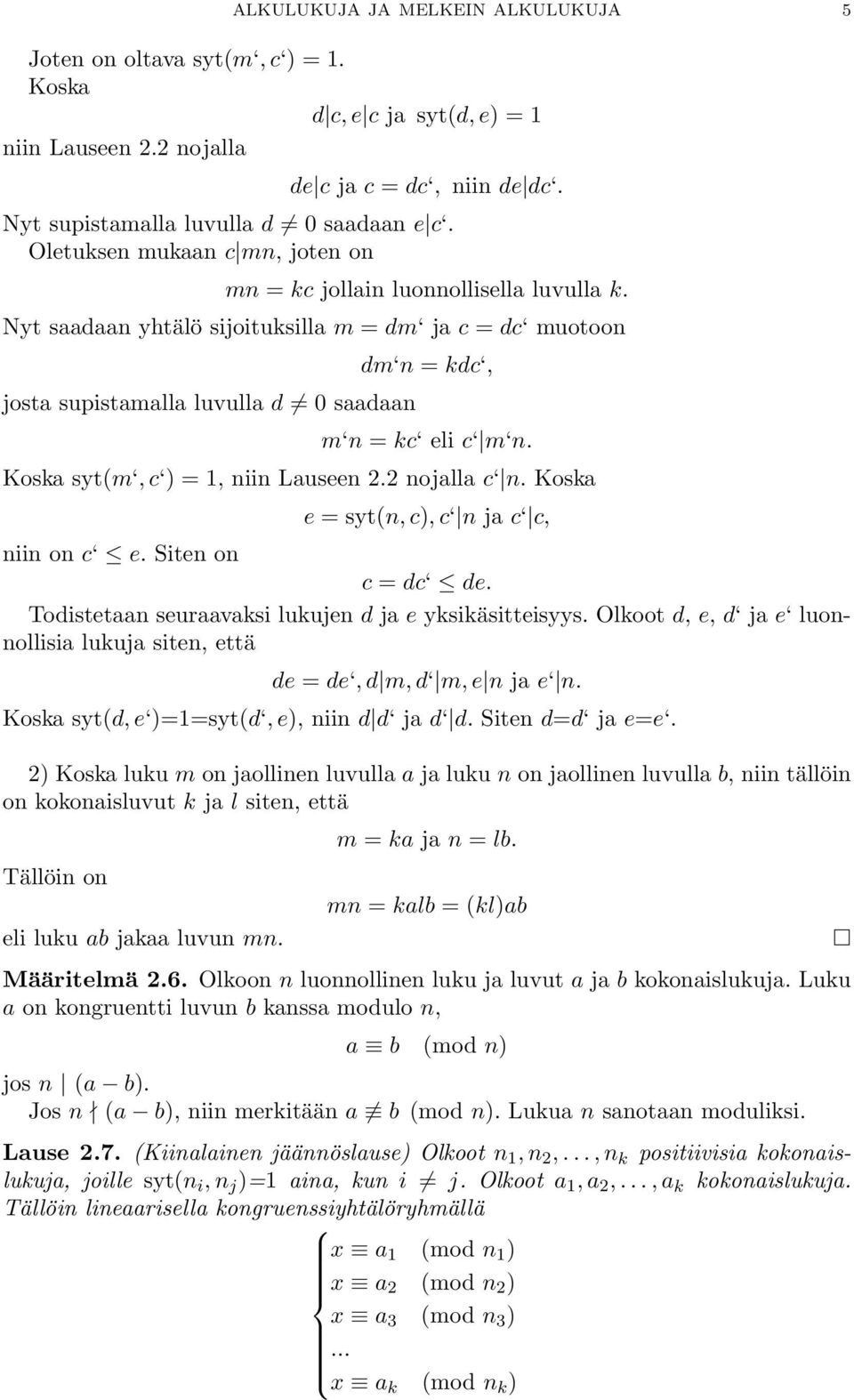 Nyt saadaan yhtälö sijoituksilla m = dm ja c = dc muotoon josta supistamalla luvulla d 0 saadaan dm n = kdc, m n = kc eli c m n. Koska syt(m, c ) = 1, niin Lauseen 2.2 nojalla c n.