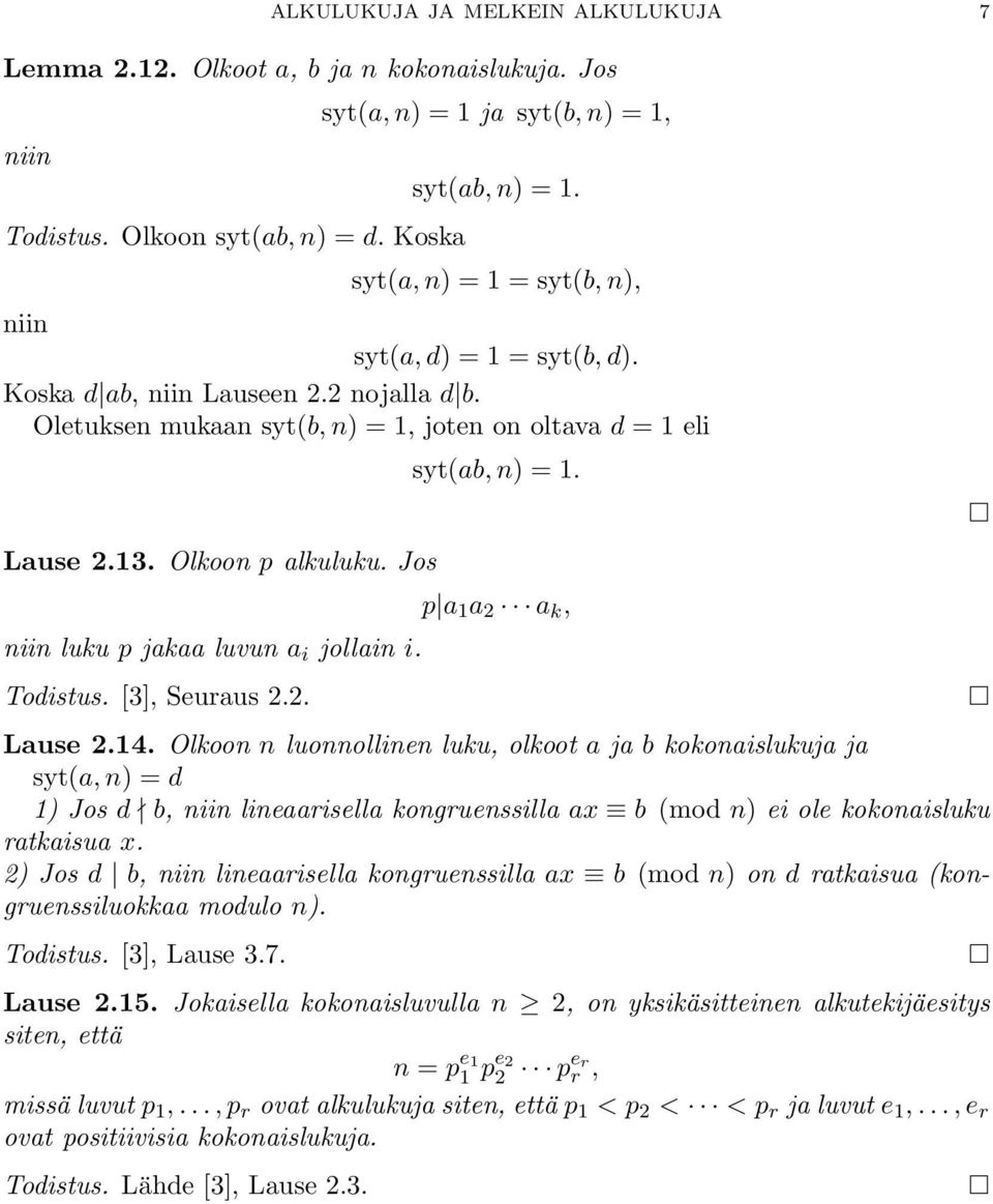 Jos niin luku p jakaa luvun a i jollain i. Todistus. [3], Seuraus 2.2. syt(ab, n) = 1. p a 1 a 2 a k, Lause 2.14.