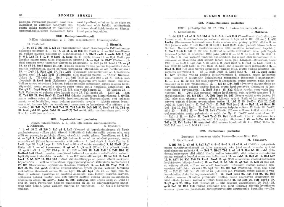 Kuningatarsotilaspeli HSK:n juhlakilpailut, 2. 1. 1956, mestariluokan kauneuspalkinto. O. Pastuhoff. 1. Niemelä. 1. d4 d5 2. Rf3 Rf6 3.