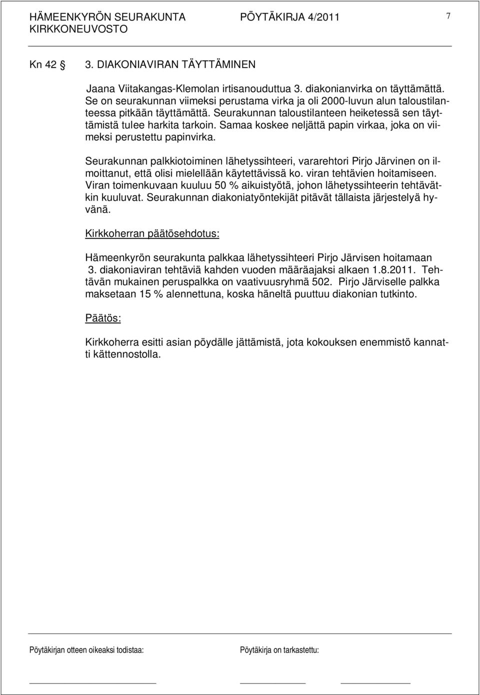 Samaa koskee neljättä papin virkaa, joka on viimeksi perustettu papinvirka.