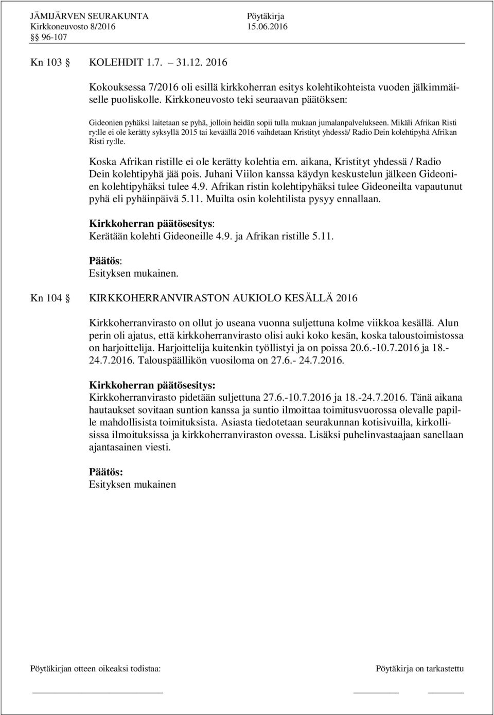 Mikäli Afrikan Risti ry:lle ei ole kerätty syksyllä 2015 tai keväällä 2016 vaihdetaan Kristityt yhdessä/ Radio Dein kolehtipyhä Afrikan Risti ry:lle. Koska Afrikan ristille ei ole kerätty kolehtia em.