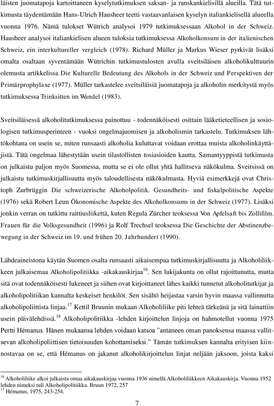 Hausheer analysoi italiankielisen alueen tuloksia tutkimuksessa Alkoholkonsum in der italienischen Schweiz, ein interkultureller vergleich (1978).