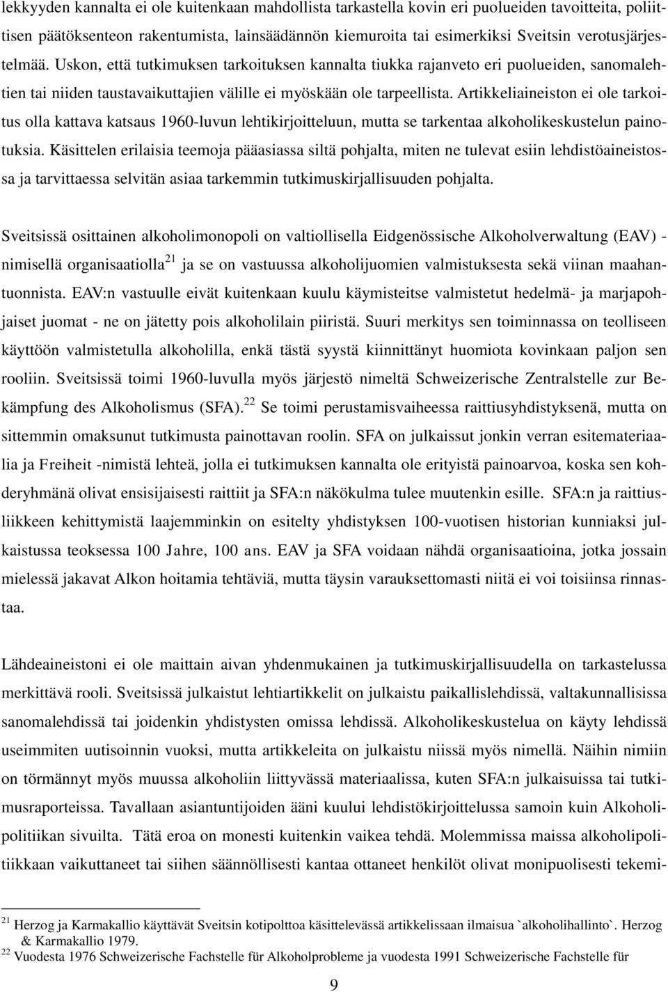 Artikkeliaineiston ei ole tarkoitus olla kattava katsaus 1960-luvun lehtikirjoitteluun, mutta se tarkentaa alkoholikeskustelun painotuksia.