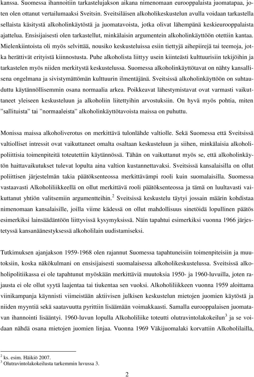 Ensisijaisesti olen tarkastellut, minkälaisin argumentein alkoholinkäyttöön otettiin kantaa.