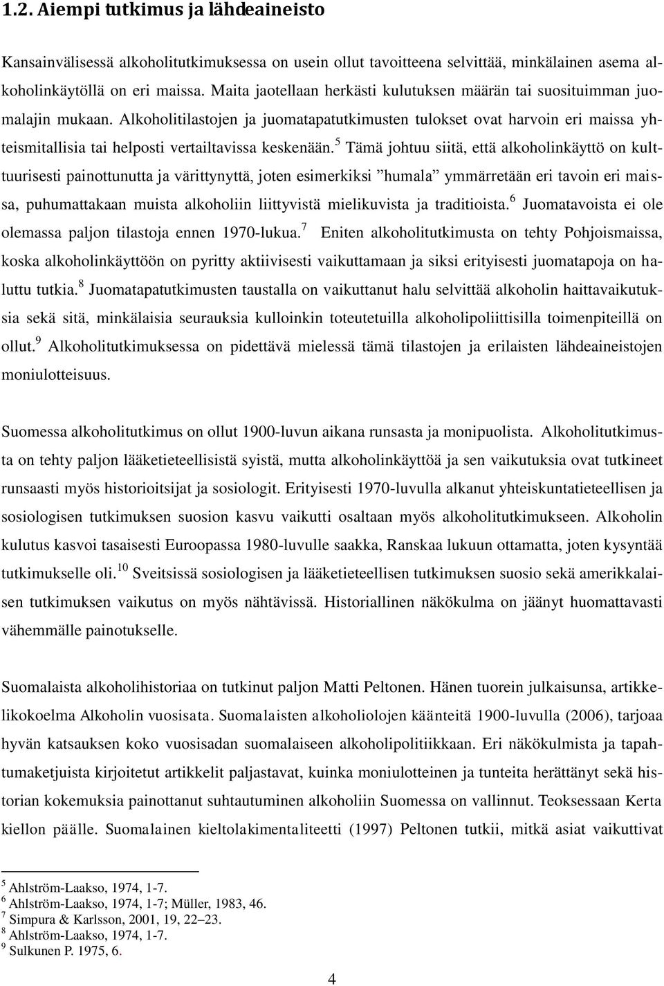 Alkoholitilastojen ja juomatapatutkimusten tulokset ovat harvoin eri maissa yhteismitallisia tai helposti vertailtavissa keskenään.
