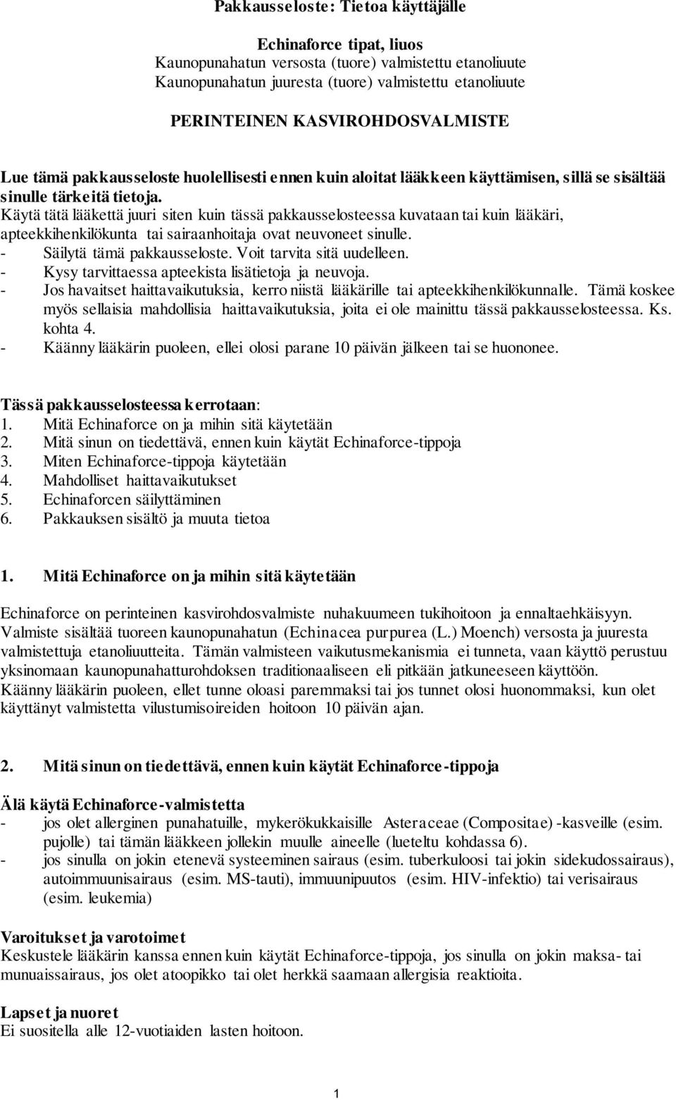 Käytä tätä lääkettä juuri siten kuin tässä pakkausselosteessa kuvataan tai kuin lääkäri, apteekkihenkilökunta tai sairaanhoitaja ovat neuvoneet sinulle. - Säilytä tämä pakkausseloste.