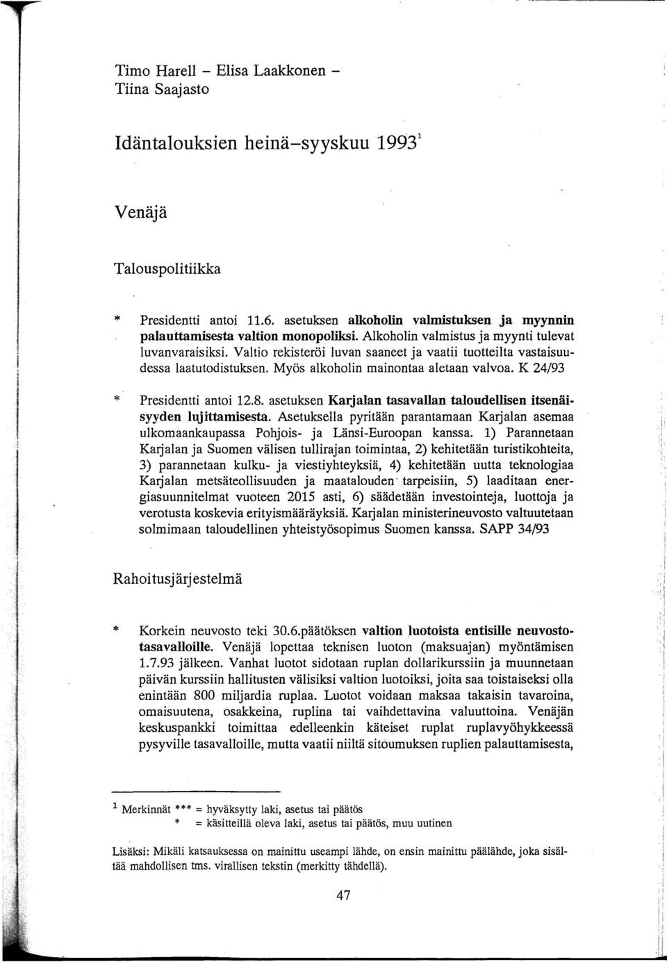 Valtio rekisteröi luvan saaneet ja vaatii tuotteilta vastaisuudessa laatutodistuksen. Myös alkoholin mainontaa aletaan valvoa. K 24/93 Presidentti antoi 12.8.