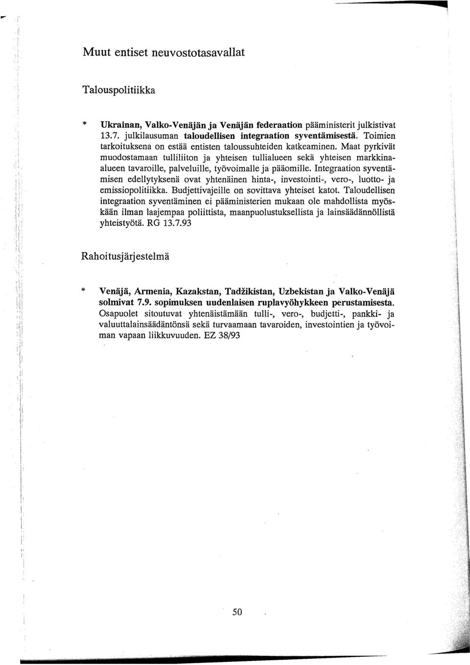 Maat pyrkivät muodostamaan tulliliiton ja yhteisen tullialueen sekä yhteisen markkinaalueen tavaroille, palveluille, työvoimalle ja pääomille.