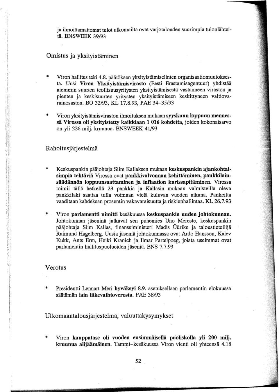 Uusi Viron Yksityistämisvirasto (Eesti Erastamisagentuur) yhdistää aiemmin suurten teollisuusyritysten yksityistämisestä vastanneen viraston ja pienten ja keskisuurten yritysten yksityistämiseen