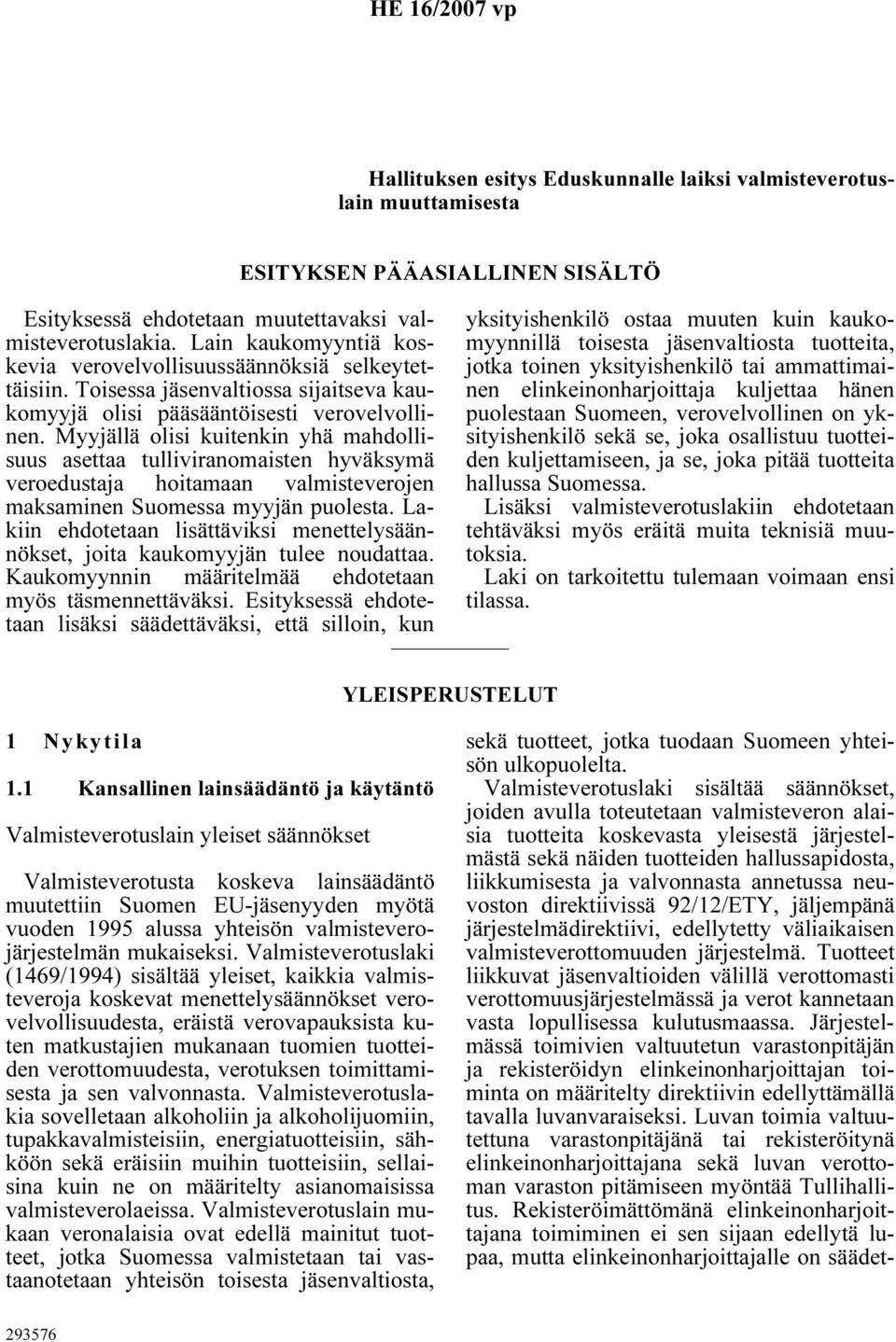 Myyjällä olisi kuitenkin yhä mahdollisuus asettaa tulliviranomaisten hyväksymä veroedustaja hoitamaan valmisteverojen maksaminen Suomessa myyjän puolesta.