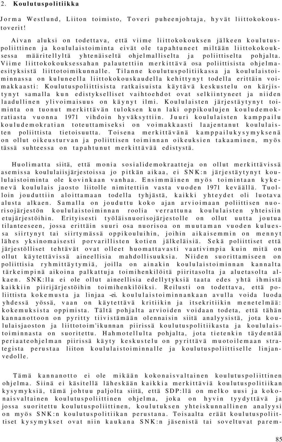 poliittiselta pohjalta. Viime liittokokouksessahan palautettiin merkittävä osa poliittisista ohjelmaesityksistä liittotoimikunnalle.