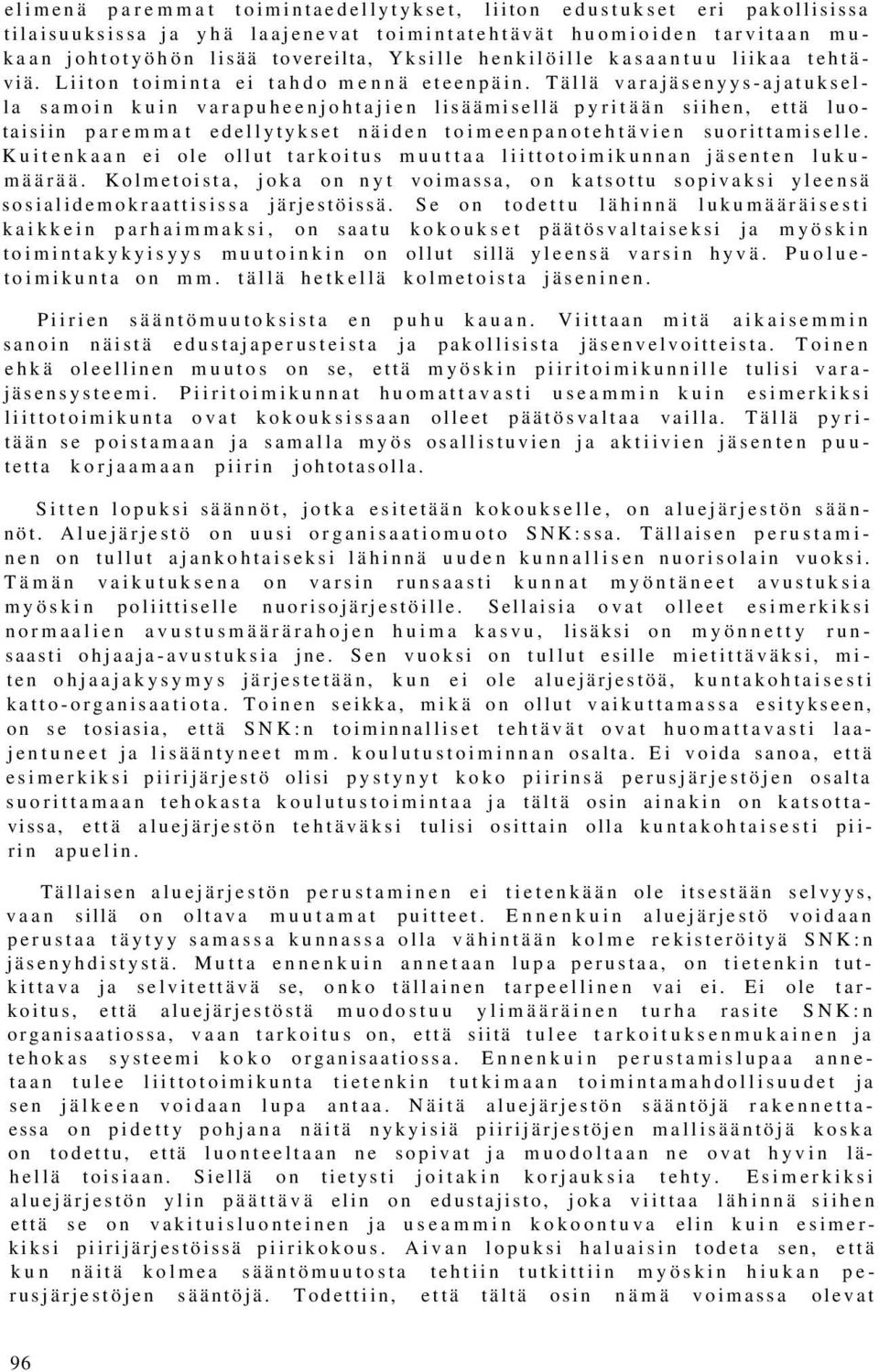 Tällä varajäsenyys-ajatuksella samoin kuin varapuheenjohtajien lisäämisellä pyritään siihen, että luotaisiin paremmat edellytykset näiden toimeenpanotehtävien suorittamiselle.