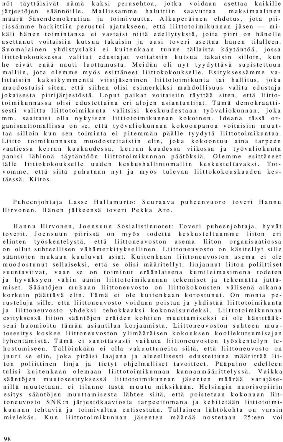 voitaisiin kutsua takaisin ja uusi toveri asettaa hänen tilalleen.