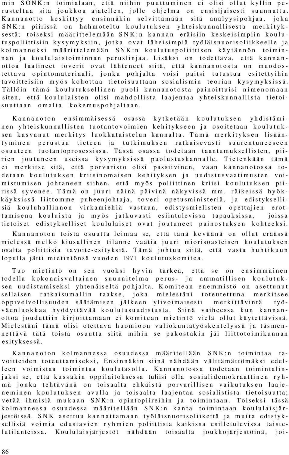 keskeisimpiin koulutuspoliittisiin kysymyksiin, jotka ovat läheisimpiä työläisnuorisoliikkeelle ja kolmanneksi määrittelemään SNK:n koulutuspoliittisen käytännön toiminnan ja koululaistoiminnan