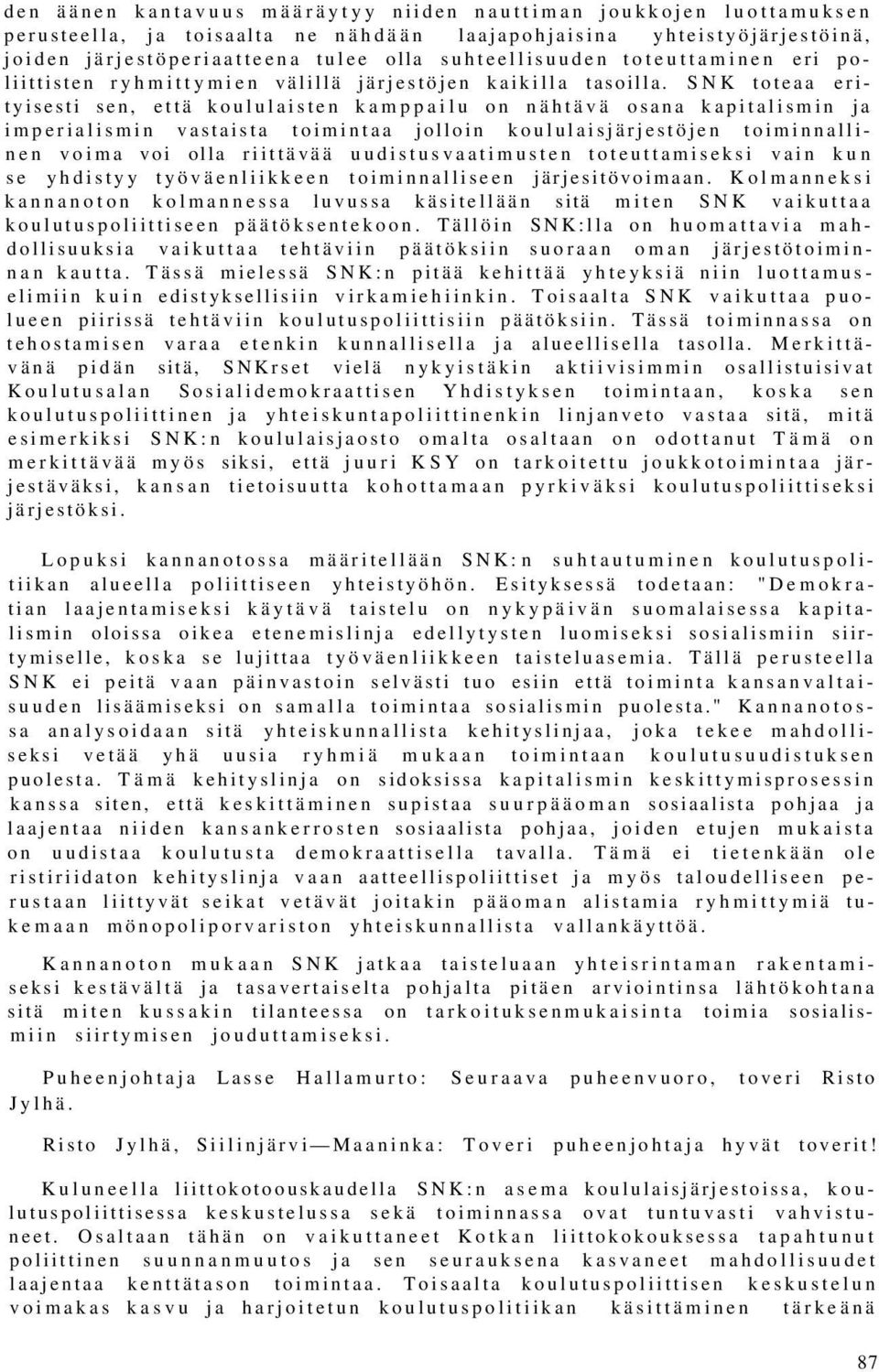 SNK toteaa erityisesti sen, että koululaisten kamppailu on nähtävä osana kapitalismin ja imperialismin vastaista toimintaa jolloin koululaisjärjestöjen toiminnallinen voima voi olla riittävää