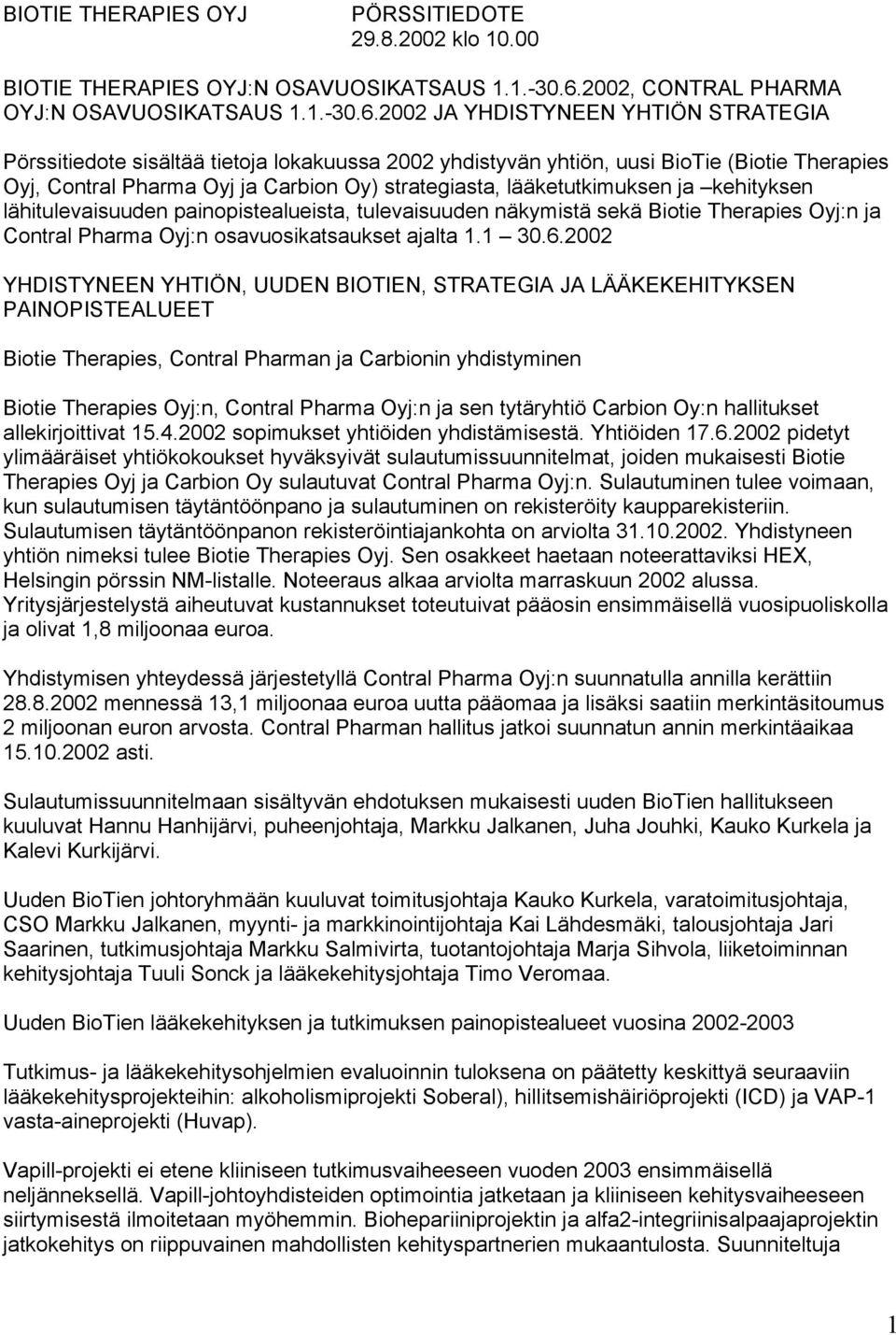 2002 JA YHDISTYNEEN YHTIÖN STRATEGIA Pörssitiedote sisältää tietoja lokakuussa 2002 yhdistyvän yhtiön, uusi BioTie (Biotie Therapies Oyj, Contral Pharma Oyj ja Carbion Oy) strategiasta,