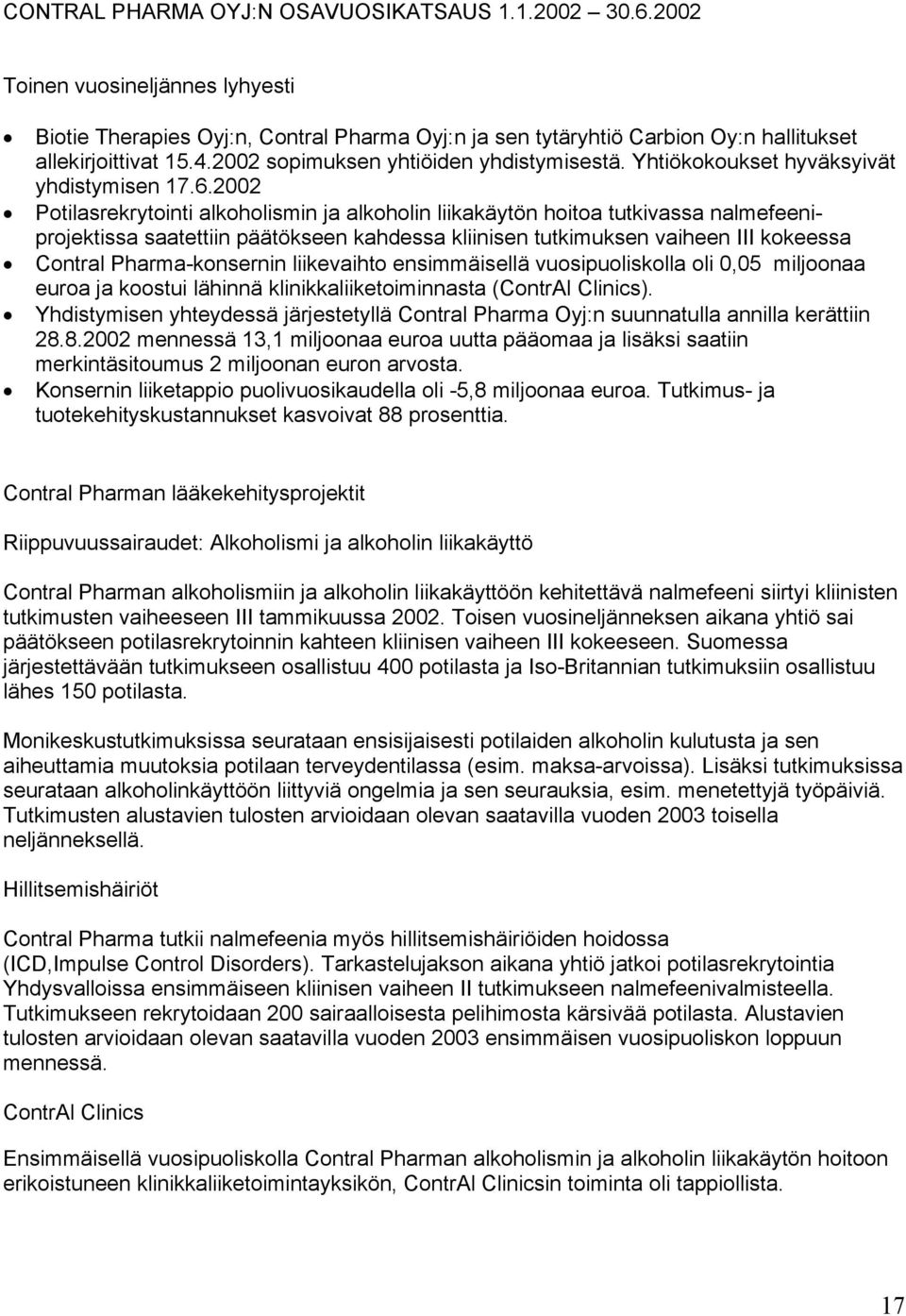 2002 Potilasrekrytointi alkoholismin ja alkoholin liikakäytön hoitoa tutkivassa nalmefeeniprojektissa saatettiin päätökseen kahdessa kliinisen tutkimuksen vaiheen III kokeessa Contral