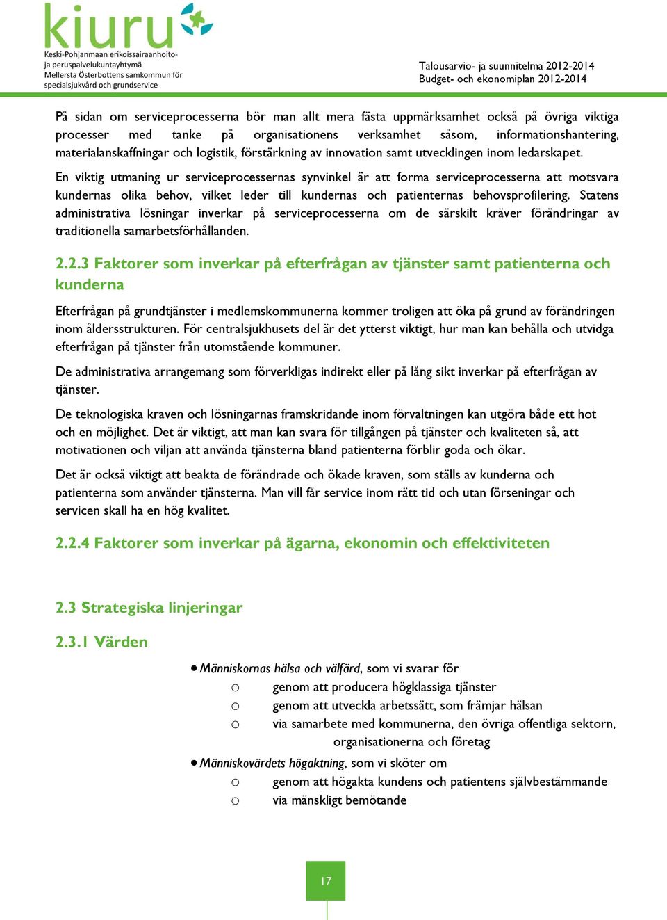 En viktig utmaning ur serviceprocessernas synvinkel är att forma serviceprocesserna att motsvara kundernas olika behov, vilket leder till kundernas och patienternas behovsprofilering.