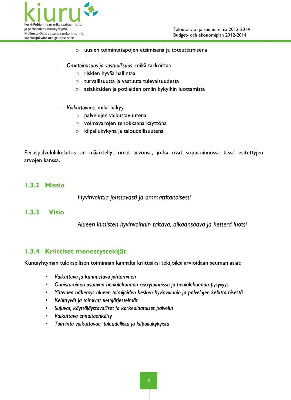 määritellyt omat arvonsa, jotka ovat sopusoinnussa tässä esitettyjen arvojen kanssa. 1.3.