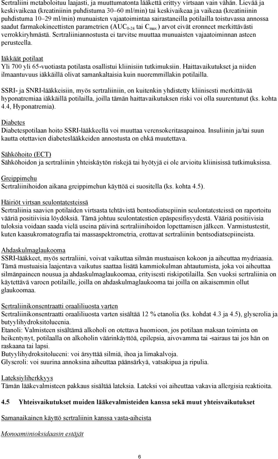 annossa saadut farmakokineettisten parametrien (AUC 0-24 tai C max ) arvot eivät eronneet merkittävästi verrokkiryhmästä.