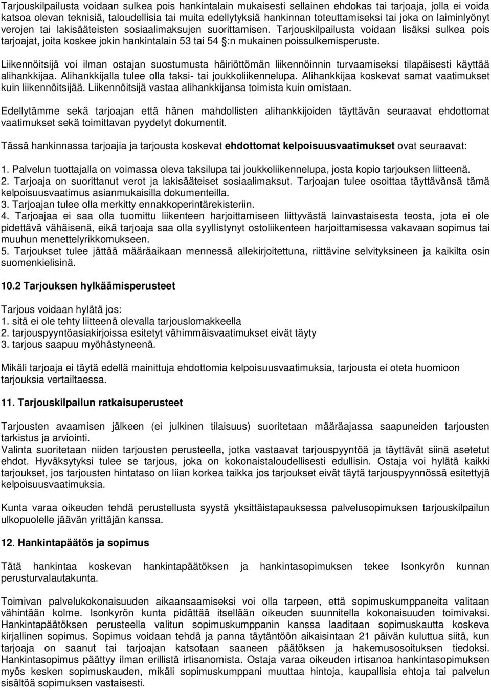 Tarjouskilpailusta voidaan lisäksi sulkea pois tarjoajat, joita koskee jokin hankintalain 53 tai 54 :n mukainen poissulkemisperuste.